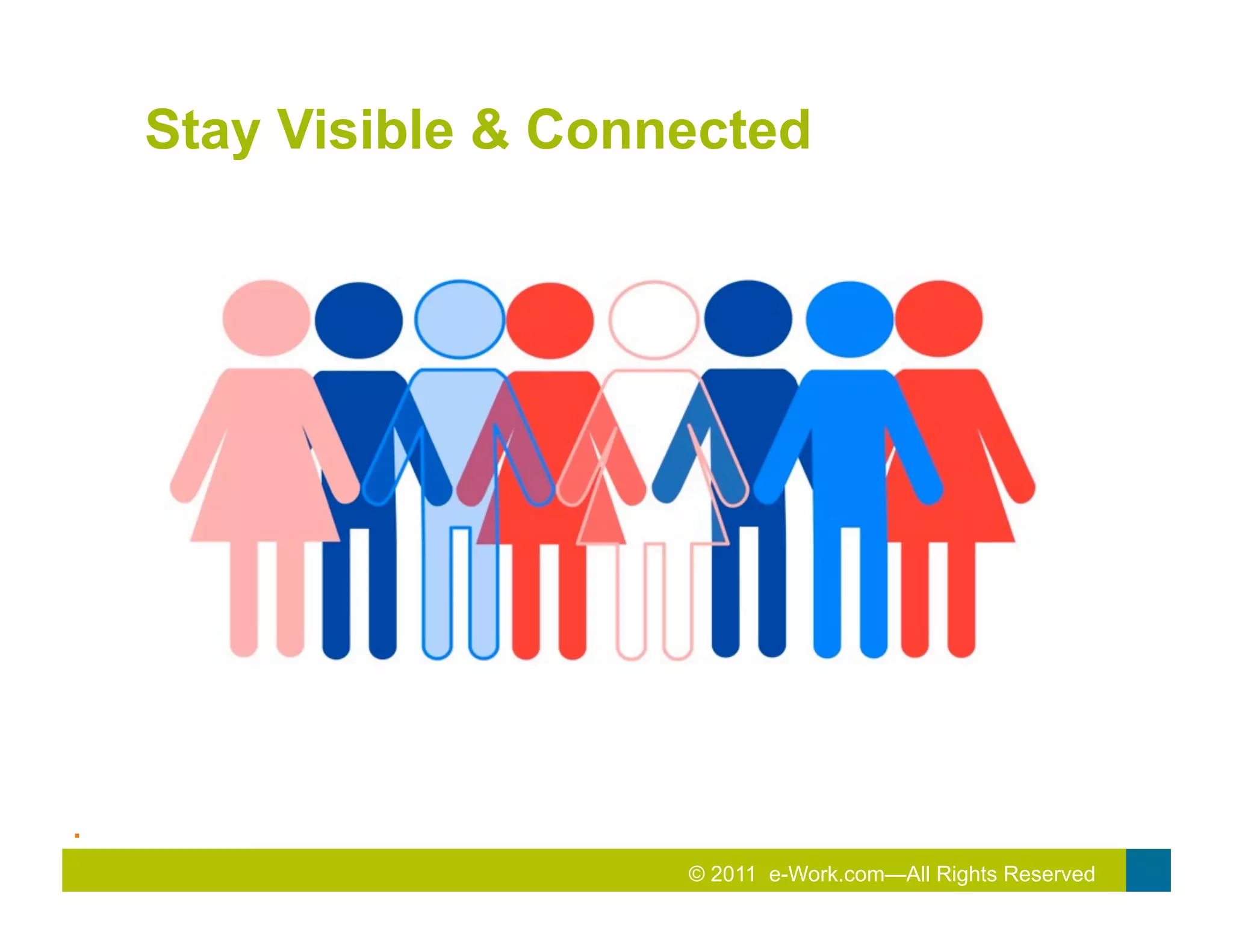 Stay Visible & Connected




.	
  
                           © 2011 e-Work.com—All Rights Reserved
 