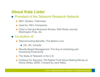 About Kate Lister
n    President of the Telework Research Network
      n    500+ Studies / Interviews
      n    Used ...
