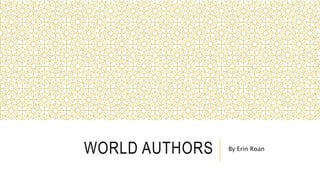 WORLD AUTHORS By Erin Roan
 