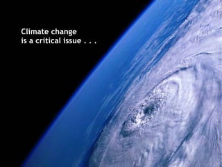 Climate change is a critical issue . . .  