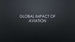 GLOBAL IMPACT OF
AVIATION
 