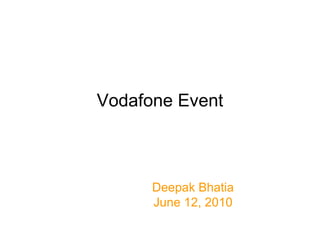 Vodafone Event Deepak Bhatia June 12, 2010 