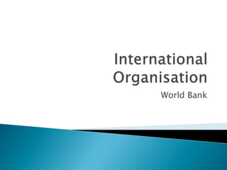 International Organisation World Bank 