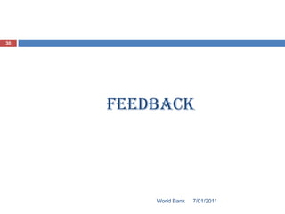 30




     FEEDBACK




         World Bank   7/01/2011
 