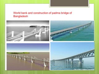World bank and construction of padma bridge of
Bangladesh
 