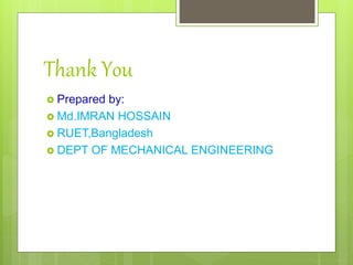Thank You
 Prepared by:
 Md.IMRAN HOSSAIN
 RUET,Bangladesh
 DEPT OF MECHANICAL ENGINEERING
 