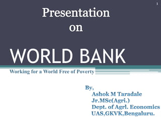 WORLD BANK
Working for a World Free of Poverty
1
 
