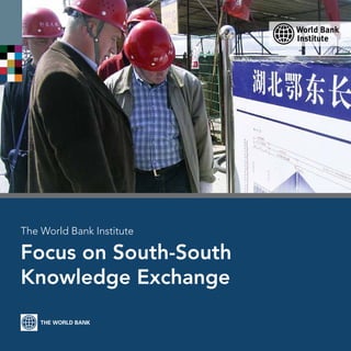 The World Bank Institute

Focus on South-South
Knowledge Exchange
 
