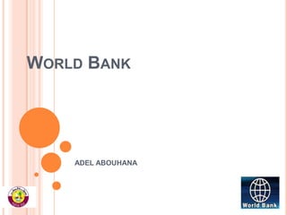 WORLD BANK

ADEL ABOUHANA

 
