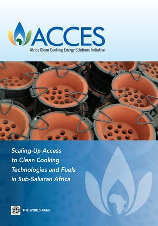 Scaling-Up Access
to Clean Cooking
Technologies and Fuels
in Sub-Saharan Africa
Africa Clean Cooking Energy Solutions Initiative
 
