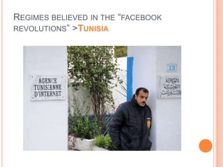 REGIMES BELIEVED IN THE “FACEBOOK
REVOLUTIONS” >TUNISIA

 