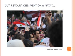BUT REVOLUTIONS WENT ON ANYWAY...

© Corinne Grassi, 2011

 