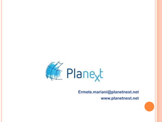 Ermete.mariani@planetnext.net
www.planetnext.net

 