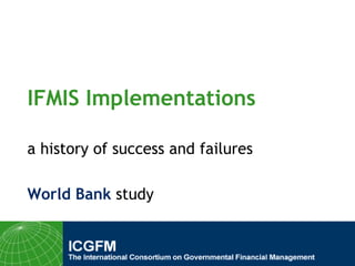 IFMIS Implementations a history of success and failures World Bank study 