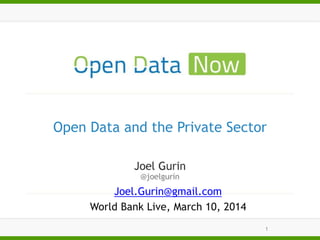 Open Data and the Private Sector
Joel.Gurin@gmail.com
World Bank Live, March 10, 2014
1
 