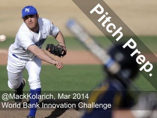 @MackKolarich, Mar 2014
World Bank Innovation Challenge

 