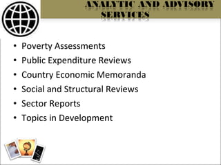 Poverty Assessments Public Expenditure Reviews Country Economic Memoranda Social and Structural Reviews Sector Reports Topics in Development 