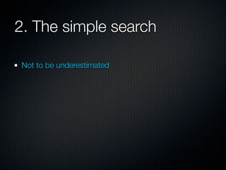 2. The simple search

Not to be underestimated
 