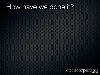 How have we done it?
 