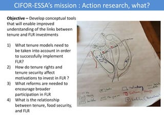 CIFOR-ESSA’s mission : Action research, what?
1) What tenure models need to
be taken into account in order
to successfully...