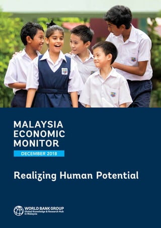MALAYSIA
ECONOMIC
MONITOR
DECEMBER 2018
Realizing Human Potential
 