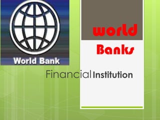 worLd Banks FinancialInstitution  