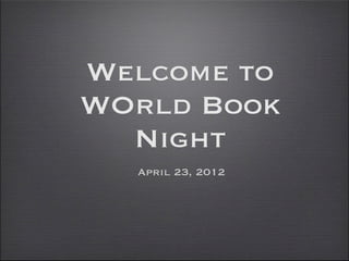 Welcome to
WOrld Book
  Night
  April 23, 2012
 