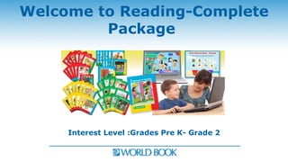 Welcome to Reading-Complete
         Package




     Interest Level :Grades Pre K- Grade 2
 