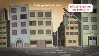 BREASTFEEDING
and COVID-19
Refer youtube for video
 