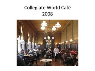 Collegiate World Café 2008 