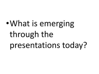 What is emerging through the presentations today?