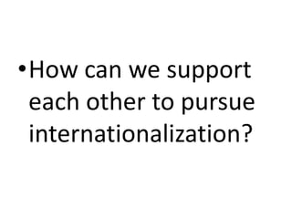 How can we support each other to pursue internationalization?