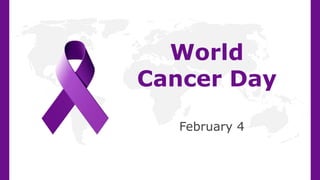 World
Cancer Day
February 4
 
