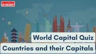 World Capital Quiz
Countries and their Capitals
 
