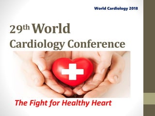 29th World
Cardiology Conference
The Fight for Healthy Heart
World Cardiology 2018
 