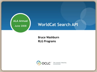 WorldCat Search API Bruce Washburn RLG Programs 