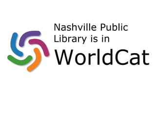 Nashville Public Library is in  WorldCat 