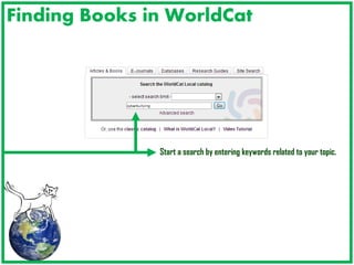 Finding Books in WorldCat

Start a search by entering keywords related to your topic.

 