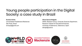 Young people participation in the Digital
Society: a case study in Brazil
Everton Knihs
Universidade Presbiteriana Mackenz...
