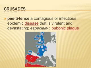 crusadespes·ti·lence a contagious or infectious epidemic disease that is virulent and devastating; especially:bubonic plague
