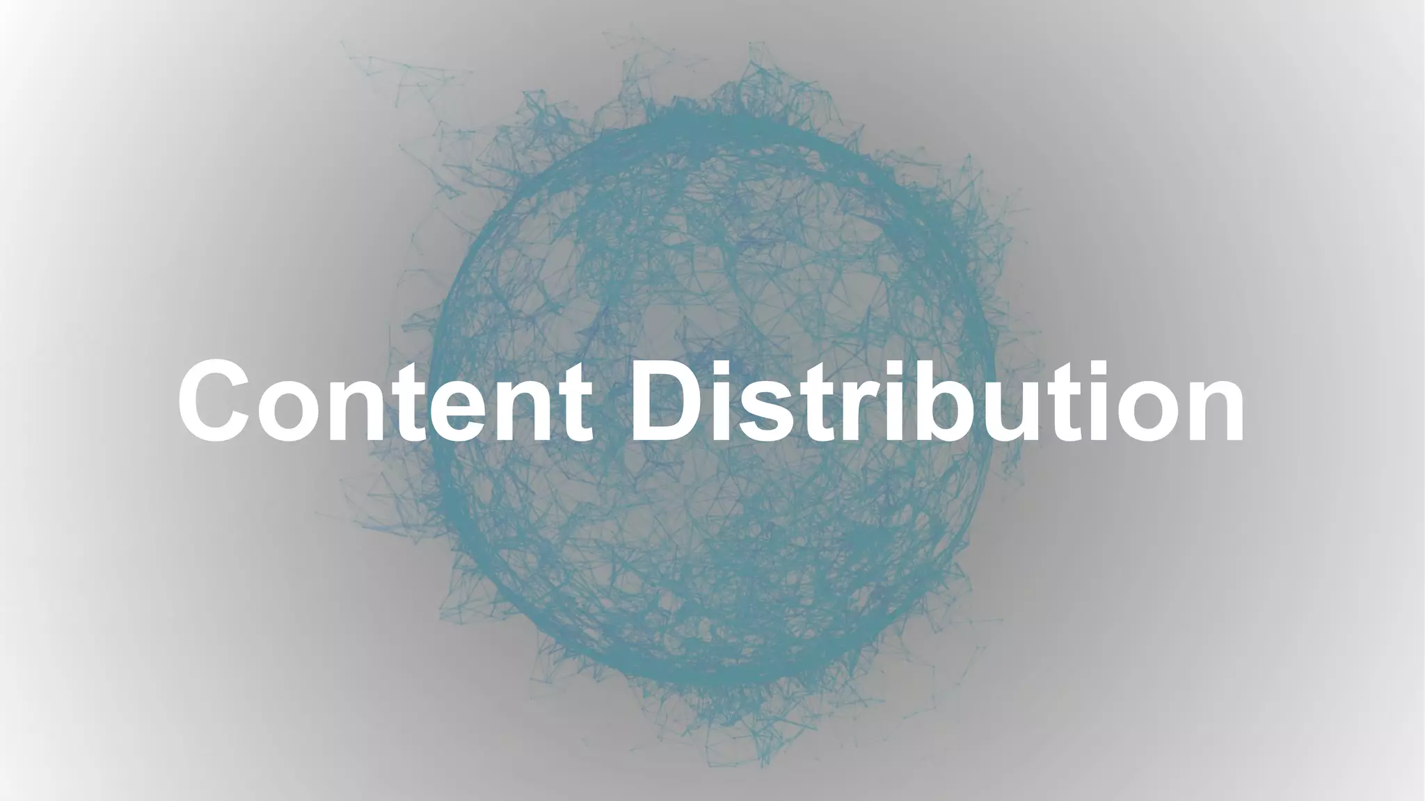 Content Distribution
 