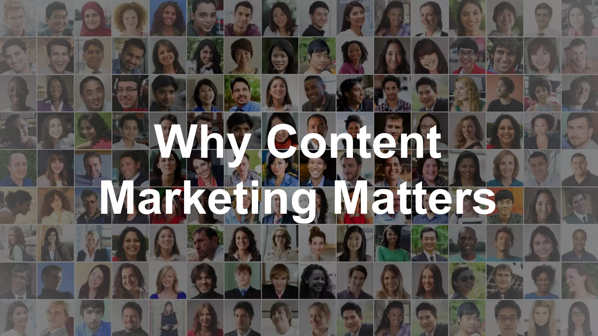 Why Content
Marketing Matters
 