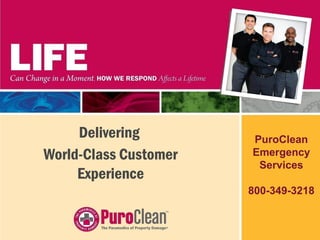 Delivering
World-Class Customer
Experience
PuroClean
Emergency
Services
800-349-3218
 