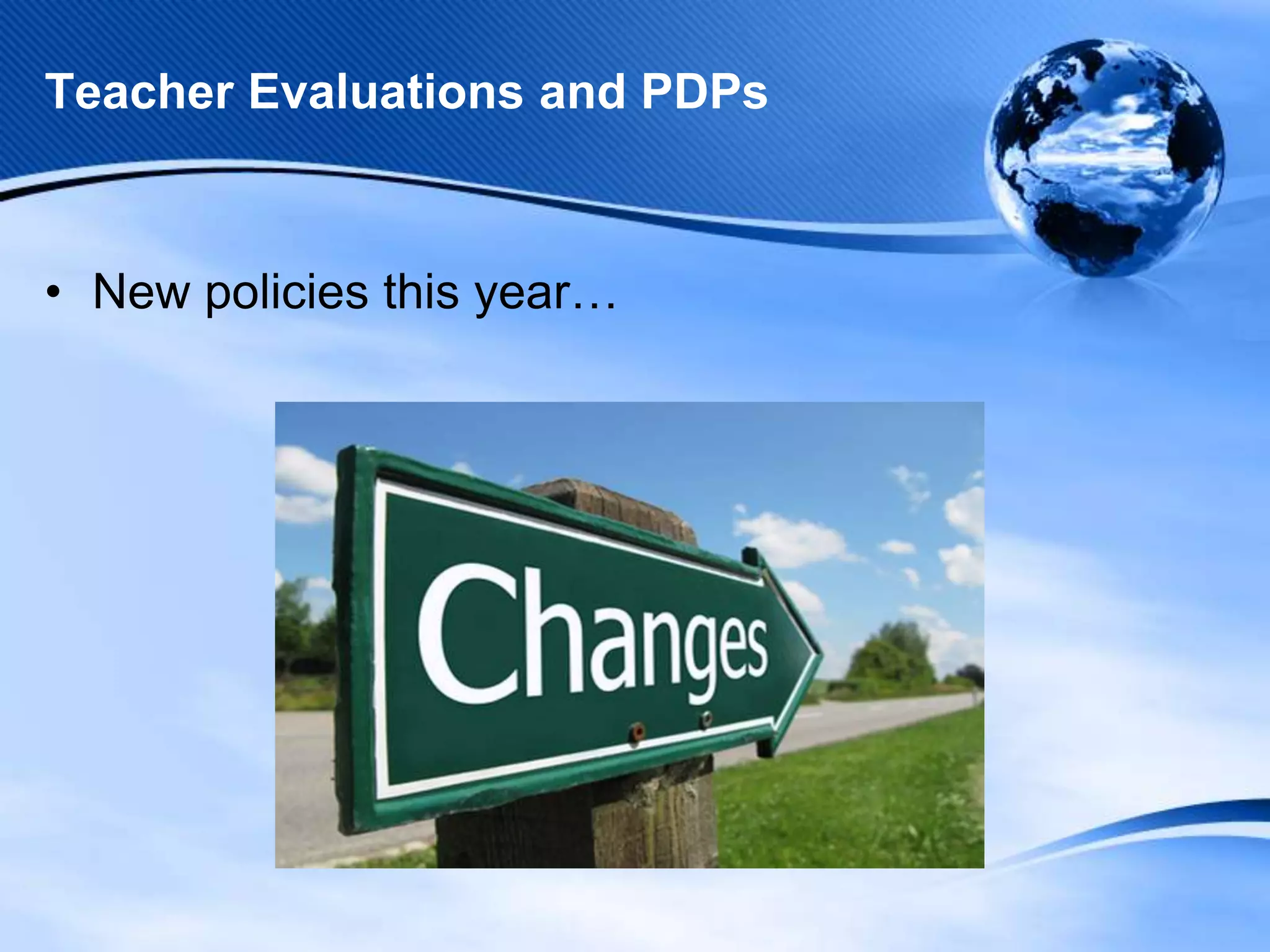 Teacher Evaluations and PDPs

• New policies this year…

 