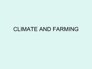 CLIMATE AND FARMING
 