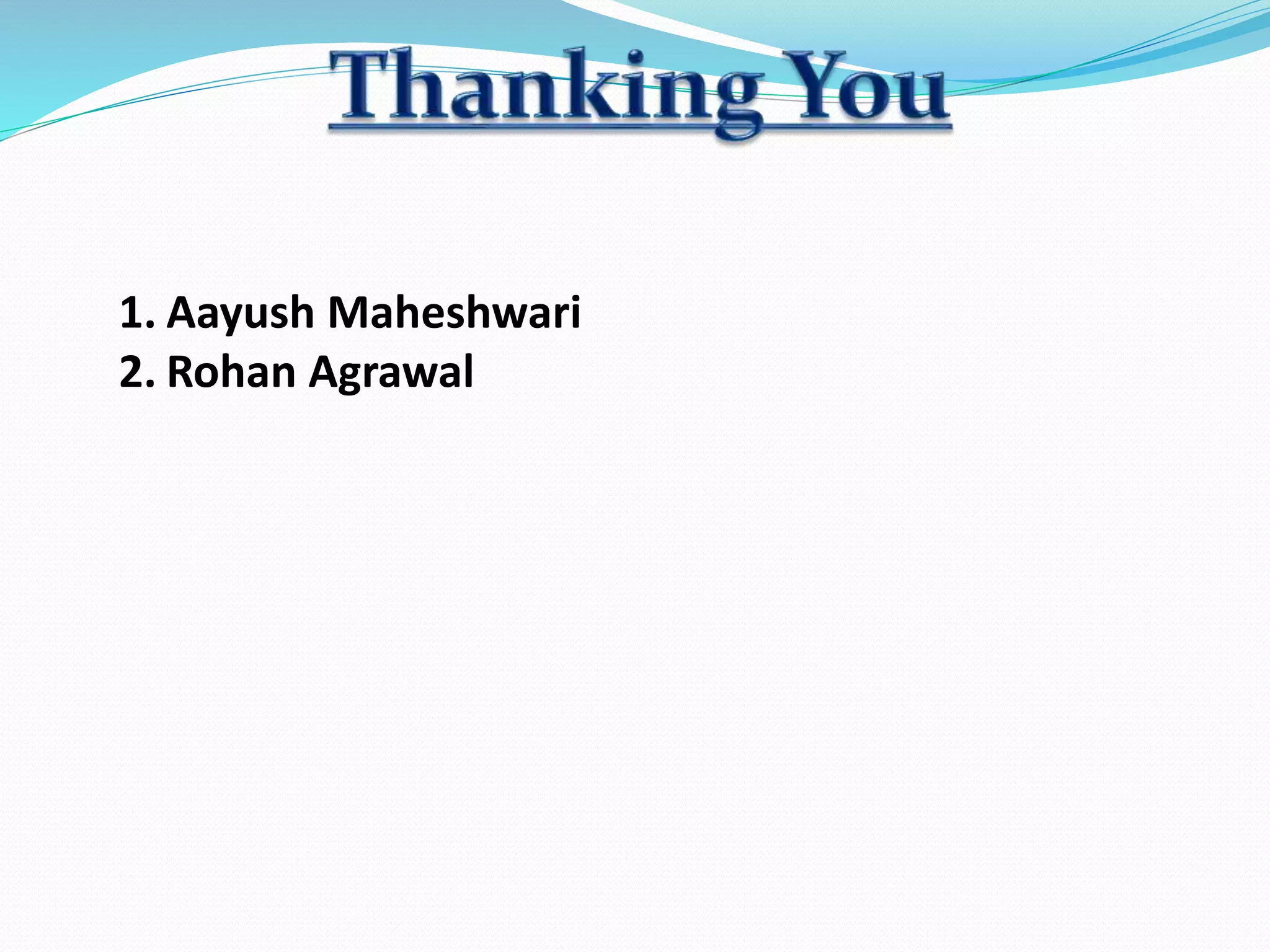 1. Aayush Maheshwari
2. Rohan Agrawal
 