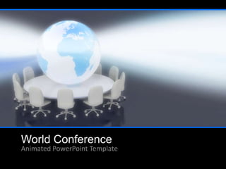 World Conference
Animated PowerPoint Template
 