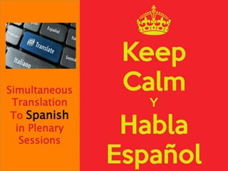 Simultaneous
Translation
To Spanish
in Plenary
Sessions
 