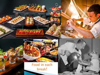Food in each
break!
 