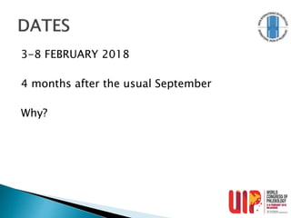 3-8 FEBRUARY 2018
4 months after the usual September
Why?
 